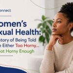 Women's Sexual Health A History of Being Told We're Either Too Horny... or Not Horny Enough