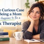 The Curious Case of Being a Mom Who Happens to Be a Sex Therapist